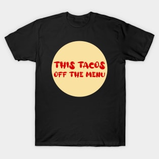 This Tacos Off The Menu T-Shirt